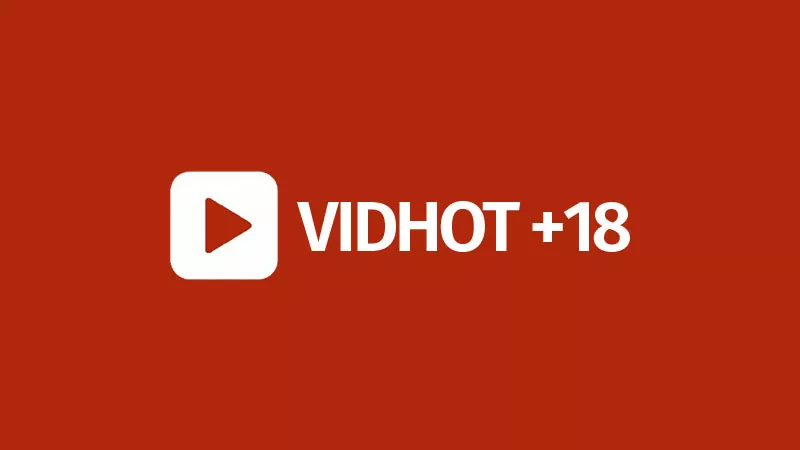 Aplikasi VidHot APK : Video Viral Dewasa (+18)