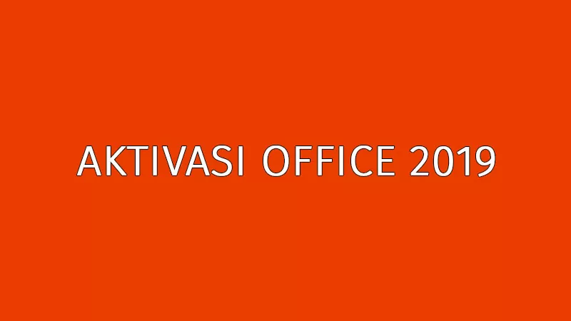 Cara Aktivasi Office 2019 Permanen