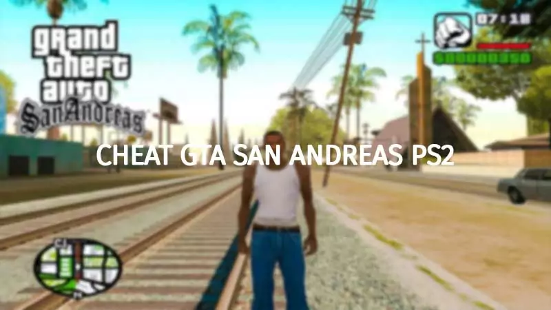 Cheat GTA San Andreas PS2 Terlengkap di Dunia